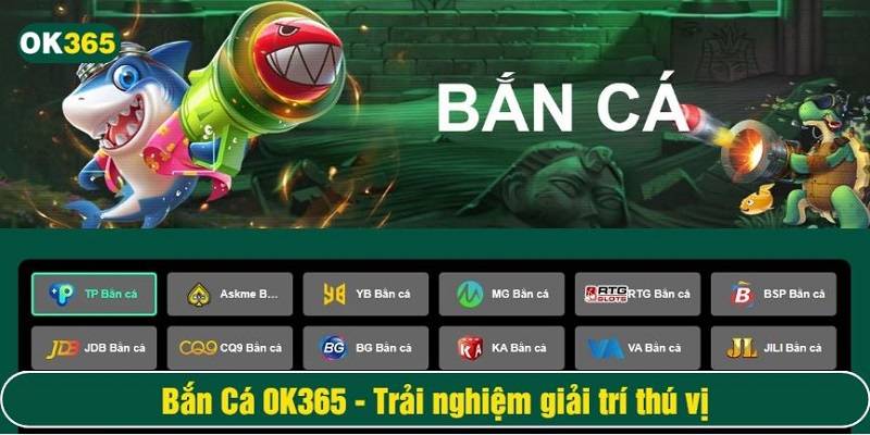 Bắn cá vui vẻ - Sảnh game hot tại OK365